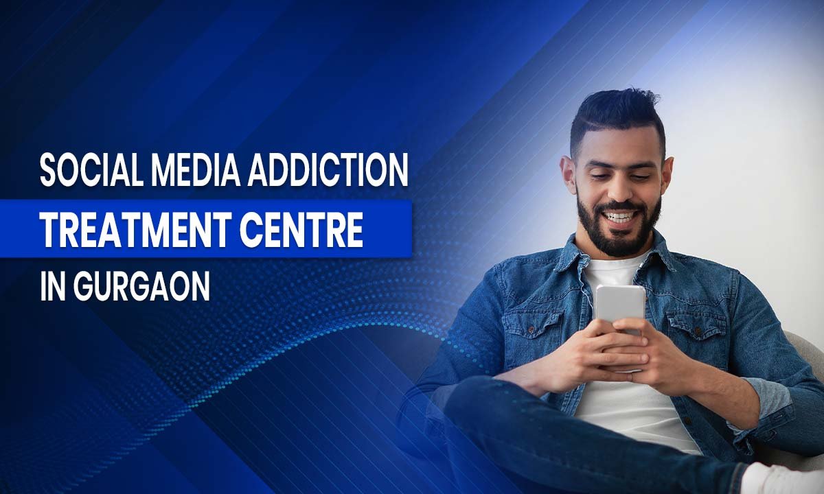 Social Media Addiction Treatment Centre in Gurgaon
